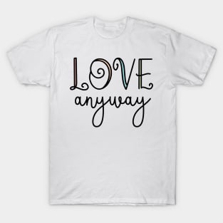 Love Anyway Love Everyone Unity Kindness Matters T-Shirt